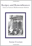 Recipes and Remembrances from an Eastern Mediterranean Kitchen: A Culinary Journey through Syria, Lebanon, and Jordan
