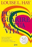 Puoi Guarire la Tua Vita: Pensare in...