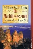 Die Machtbesessenen - Australien-Saga 12 - William Stuart Long