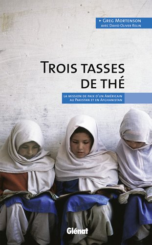 Trois tasses de thé : La mission de paix d'un Américain au Pakistan et en Afghanistan