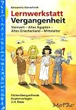 Lernwerkstatt Vergangenheit: F&auml;cher&uuml;bergreifende Kopiervorlagen f&uuml;r die 3./4 - Klasse - Alexandra Hanneforth