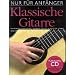 Nur f�r Anf�nger: Klassische Gitarre. Mit CD: Das komplett bebilderte Lehrbuch f�r die Klassische Gitarre