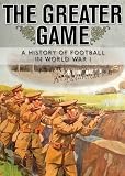 The greater game : a history of football in World War I