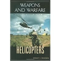 Helicopters: An Illustrated History of Their Impact (Weapons and Warfare)