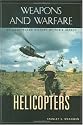 Helicopters: An Illustrated History of Their Impact (Weapons and Warfare)