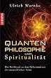 Quantenphilosophie und Spiritualit�t - Der Schl�ssel zu den Geheimnissen des menschlichen Seins