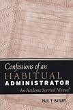 Confessions of an Habitual Administrator: An Academic Survival Manual (JB - Anker)