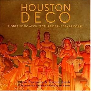 Houston Deco: Modernistic Architecture of the Texas Coast by Jim Parsons, David Bush, and Madeleine McDermott Hamm
