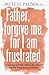 Father, Forgive Me, For I Am Frustrated: Growing in Faith When You Don't Find It Easy Being Catholic