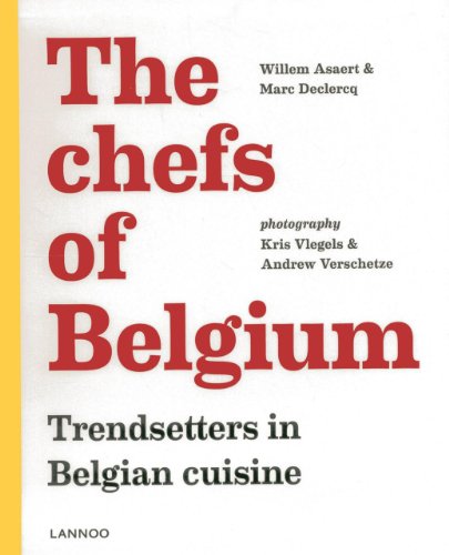 The Chefs of Belgium: Trendsetters in Belgian Cuisine, by William Asaert, Marc Declercq The Chefs of Belgium: Trendsetters in Belgian Cuisine, by William Asaert, Marc Declercq