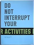 Do not interrupt your activities
