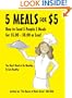 5 Meals for $5 - How to Feed 5 People 5 Meals for $5.00 - $8.00 or Less! You Don't Need to Be Wealthy To Eat Healthy