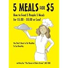 5 Meals for $5 - How to Feed 5 People 5 Meals for $5.00 - $8.00 or Less! You Don't Need to... by The Queen of More Green, Jaci Rae, and Albert Garcia