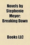 Novels by Stephenie Meyer (Study Guide): Breaking Dawn, Twilight, the Host, Eclipse, New Moon, Midnight Sun