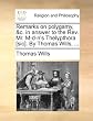 Remarks on Polygamy, &C. in Answer to the REV. Mr. M-D-N's Thelypthora [Sic]. by Thomas Wills, ...