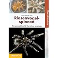 Riesenvogelspinnen: Theraphosa blondi & Theraphosa apophysis. Pflege und Vermehrung