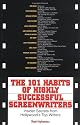 The 101 Habits Of Highly Successful Screenwriters: Insider's Secrets from Hollywood's Top Writers