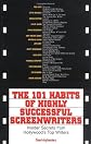 The 101 Habits of Highly Successful Screenwriters: Insider's Secrets from Hollywood's Top Writers
