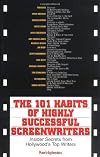 The 101 Habits of Highly Successful Screenwriters: Insider's Secrets from Hollywood's Top Writers