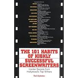 The 101 Habits Of Highly Successful Screenwriters: Insider's Secrets from Hollywood's Top Writers ~ Karl Iglesias