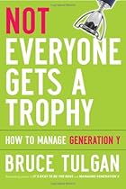 Not Everyone Gets A Trophy: How to Manage Generation Y
