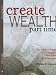 Search : Create Wealth Part Time: And Make Millions By Investing In Real Estate And Mortgages