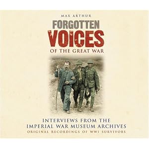 Forgotten Voices of the Great War: Interviews from the Imperial War Museum Archives by Max Arthur