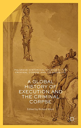 A Global History of Execution and the Criminal Corpse (Palgrave Historical Studies in the Criminal Corpse and its Afterlife)
