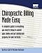 Chiropractic Billing Made Easy: A complete guide to getting paid for your services