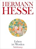Leben ist Werden: Gedanken aus seinen Werken und Briefen - Hermann Hesse