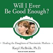 Will I Ever Be Good Enough?: Healing the Daughters of Narcissistic Mothers | [Karyl McBride]