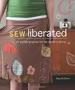 Sew Liberated: 30 Stylish Projects for the Modern Sewist