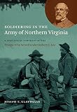 Soldiering in the Army of Northern Virginia : a statistical portrait of the troops who served under Robert E. Lee