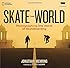 Skate the World: Photographing One World of Skateboarding