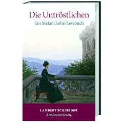 Die Untr�stlichen: Ein Melancholie-Lesebuch