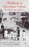 Childhood in Edwardian fiction : worlds enough and time