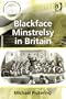 Blackface Minstrelsy in Britain (Ashgate Popular and Folk Music)