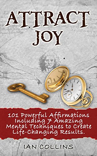 Attract Joy. 101 Powerful Affirmations Including 7 Amazing Mental Techniques to Create Life-Changing Results. (Silver Collection)