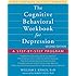 The Cognitive Behavioral Workbook for Depression: A Step-by-Step Program