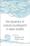 The dynamics of cultural counterpoint in Asian studies