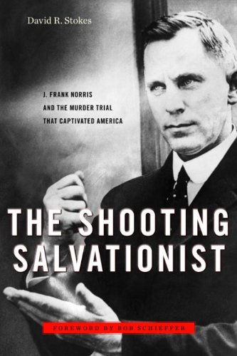 The Shooting Salvationist: J. Frank Norris and the Murder Trial that Captivated America