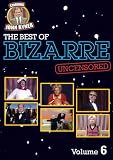 The Best Of Bizarre Uncensored (Vol 6)