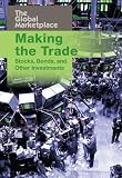 Making the Trade: Stocks, Bonds, and Other Investments (Global Marketplace)