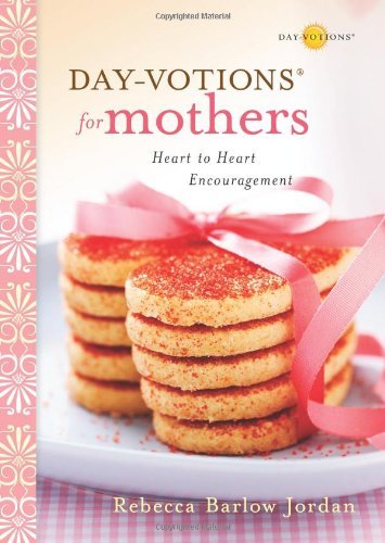 Day-votions for Mothers: Heart to Heart Encouragement