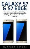 Galaxy S7 & S7 Edge: The Comprehensive Galaxy S7 & S7 Edge User Guide - Learn How To Master Galaxy S7 & S7 Edge, Plus Instructions And Hidden Features! (Galaxy S7 Guide, S7 Edge, Smartphone)