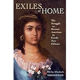 exiles at home the struggle to become american in creole new orleans