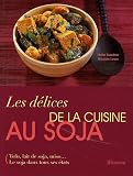 Les d�lices de la cuisine au soja : Tofu, lait de soja, miso... Le soja dans tous ses �tats