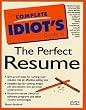 The Complete Idiot's Guide to the Perfect Resume