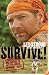 Survive!: Essential Skills and Tactics to Get You Out of Anywhere - Alive