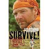 Survive!: Essential Skills and Tactics to Get You Out of Anywhere - Alive